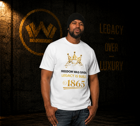 Freedom Was Given. Legacy Is Built. ©1865 Tee – White